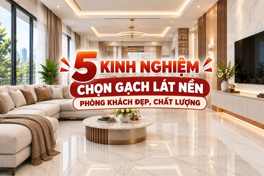 Kinh nghiệm chọn gạch lát nền phòng khách đẹp