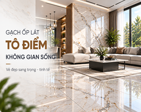 Gạch ốp lát tô điểm không gian sống